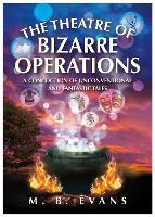 THE THEATRE OF BIZARRE OPERATIONS: A Concoction Of Unconventional And Fantastic Tales