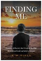 Finding Me: A journey of discovery that has set me free from the emotional bonds and beliefs of the past