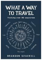What A Way To Travel: Visiting over 60 countries