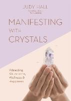 Manifesting with Crystals: Attracting Abundance, Wellness & Happiness