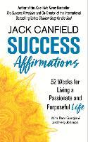 Success Affirmations: 52 Weeks for Living a Passionate and Purposeful Life