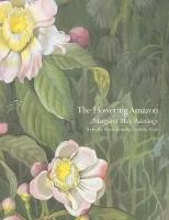 Flowering Amazon, The: Margaret Mee Paintings from the Royal Botanic Gardens, Kew
