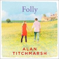 Folly: The gorgeous family saga by bestselling author and national treasure Alan Titchmarsh