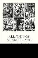 All Things Shakespeare: An Encyclopedia of Shakespeare's World