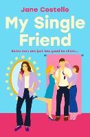 My Single Friend: The perfect laugh-out-loud friends-to-lovers romcom