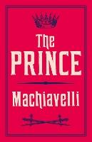 The Prince: Newly Translated and Annotated (Alma Classics Evergreens)