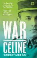 War: First Ever English Translation of an Unpublished Work by Louis-Ferdinand Céline