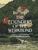 The Founders of the Werkbund: Twenty-four Pioneers of the Modern Movement