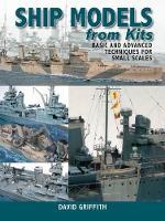 Ship Models from Kits: Basic and Advanced Techniques for Small Scales