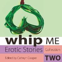 Whip Me: Erotic Stories Collection Two