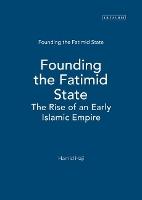 Founding the Fatimid State: The Rise of an Early Islamic Empire