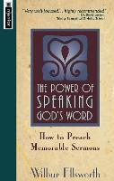 The Power of Speaking God's Word: How to Preach Memorable Sermons