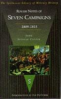 Rough Notes of Seven Campaigns in Portugal, Spain, France and America During the Years 1809-15