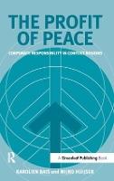 The Profit of Peace: Corporate Responsibility in Conflict Regions