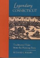 Legendary Connecticut: Traditional Tales from the Nutmeg State