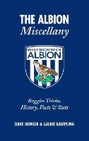 The Albion Miscellany (West Bromwich Albion FC): Baggies Trivia, History, Facts & Stats