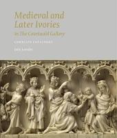 Medieval and Later Ivories in the Courtauld Gallery: The Gambier Parry Collection