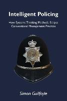 Intelligent Policing: How Systems Thinking Approaches Eclipse Conventional Management Practice