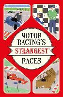 Motor Racing's Strangest Races: Extraordinary but true stories from over a century of motor racing (Strangest)
