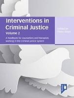 Interventions in Criminal Justice: A Handbook for Counsellors and Therapists Working in the Criminal Justice System: Volume 2