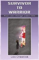 Survivor to Warrior: You can change your life: 2019