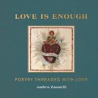 Love is Enough: Poetry Threaded with Love (with a Foreword by Florence Welch)