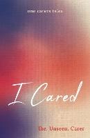 I Cared: one carers tales