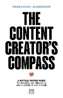 The Content Creator's Compass: A battle-tested guide to succeeding online as an influencer and brand