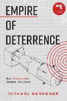 Empire of Deterrence: Nuclear Weapons and the Containment of Politics