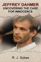 Jeffrey Dahmer: Uncovering the Case for Innocence