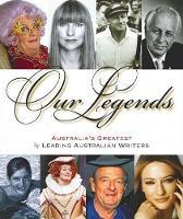 Our Legends: Australia's Greatest, by Australia's Foremost Writers