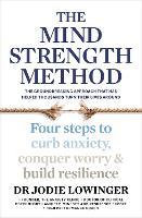The Mind Strength Method: Four steps to curb anxiety, conquer worry and build resilience