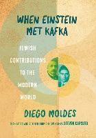 When Einstein Met Kafka: Jewish Contributions to the Modern World