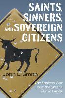 Saints, Sinners, and Sovereign Citizens: The Endless War Over the West's Public Lands