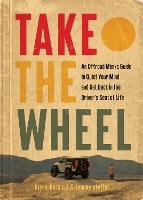 Take the Wheel : The Offroad Monks Guide to Quiet Your Mind and Get Back in the Driver’s Seat of Life