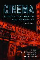 Cinema Between Latin America and Los Angeles: Origins to 1960