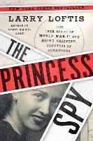 The Princess Spy: The True Story of World War II Spy Aline Griffith, Countess of Romanones