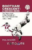 Bootham Crescent: A Second Home: The History and Home Grounds of York City Football Club: Part 2 1960 - 1993