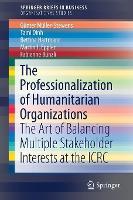 The Professionalization of Humanitarian Organizations: The Art of Balancing Multiple Stakeholder Interests at the ICRC