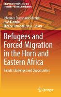 Refugees and Forced Migration in the Horn and Eastern Africa: Trends, Challenges and Opportunities