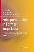 Entrepreneurship in Former Yugoslavia: Diversity, Institutional Constraints and Prospects