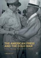 The American Press and the Cold War: The Rise of Authoritarianism in South Korea, 1945–1954