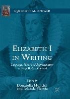 Elizabeth I in Writing: Language, Power and Representation in Early Modern England