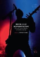 Rock and Romanticism: Post-Punk, Goth, and Metal as Dark Romanticisms