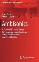 Ambisonics: A Practical 3D Audio Theory for Recording, Studio Production, Sound Reinforcement, and Virtual Reality
