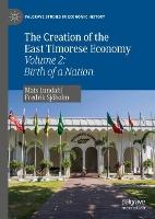 The Creation of the East Timorese Economy: Volume 2: Birth of a Nation
