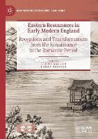 Eastern Resonances in Early Modern England: Receptions and Transformations from the Renaissance to the Romantic Period