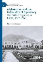 Afghanistan and the Coloniality of Diplomacy: The British Legation in Kabul, 1922–1948