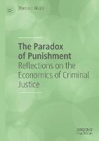 The Paradox of Punishment: Reflections on the Economics of Criminal Justice