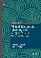 Virtual Existentialism: Meaning and Subjectivity in Virtual Worlds